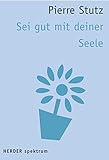 Sei gut mit deiner Seele (HERDER spektrum) livre