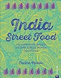 Indien-Kochbuch: India Street Food. 100 authentische Rezepte aus Delhi, Kolkata, Mumbai und Chennai. livre