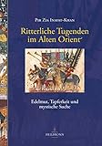 Ritterliche Tugenden im Alten Orient: Edelmut, Tapferkeit und mystische Suche livre