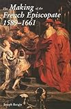 The Making of the French Episcopate 1589-1661 livre