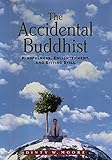 The Accidental Buddhist: Mindfulness, Enlightenment, and Sitting Still (English Edition) livre