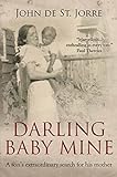 Darling Baby Mine: A Son's Extraordinary Search for His Mother (English Edition) livre