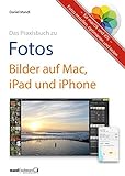 Das Praxisbuch zu Fotos: Bilder auf Mac, iPad und iPhone Fotos erstellen, optimieren und teilen - f livre