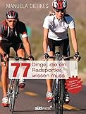 77 Dinge, die ein Radsportler wissen muss: Typische Irrtümer und neueste Erkenntnisse livre