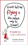 Don't Tell Me Flying is the Safest Way to Travel! (English Edition) livre