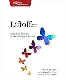 Liftoff: Start and Sustain Successful Agile Teams (English Edition) livre