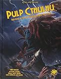 Pulp Cthulhu: Two-fisted Action and Adventure Against the Mythos livre