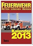 FEUERWEHR-Kalender 2013: Retten - Löschen - Bergen 7. Jahrgang livre