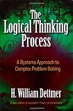 The Logical Thinking Process: A Systems Approach to Complex Problem Solving livre