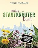 Mein Stadt-Kräuter-Buch: Heilkräuter und Wildgemüse zwischen Hinterhof und Stadtpark - Empfohlen livre