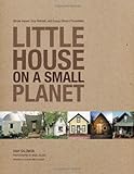 Little House on a Small Planet: Simple Homes, Cozy Retreats, and Energy Efficient Possibilities livre