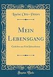 Mein Lebensgang: Gedichte aus Fünf Jahrzehnten (Classic Reprint) livre