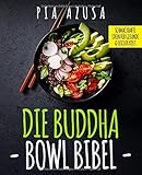 Die Buddha Bowl Bibel: Schmackhafte Ideen für gesunde und leichte Kost inkl. Buddha Bowl, Super Bow livre