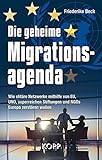 Die geheime Migrationsagenda: Wie elitäre Netzwerke mithilfe von EU, UNO, superreichen Stiftungen u livre