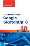 Sams Teach Yourself Google SketchUp 8 in 10 Minutes (Sams Teach Yourself -- Minutes) (English Editio livre