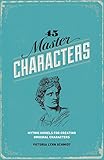 45 Master Characters, Revised Edition: Mythic Models For Creating Original Characters livre