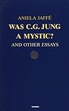 Was C. G. Jung a Mystic? And Other Essays (English Edition) livre