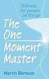 The One Moment Master: Stillness for people on the go livre