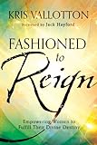 Fashioned to Reign: Empowering Women to Fulfill Their Divine Destiny (English Edition) livre