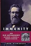 Immunity: How Elie Metchnikoff Changed the Course of Modern Medicine livre
