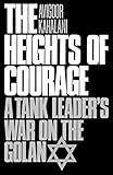 The Heights of Courage: A Tank Leader's War on the Golan livre