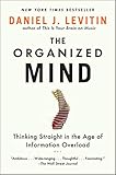 The Organized Mind: Thinking Straight in the Age of Information Overload livre