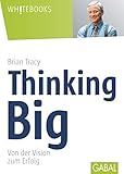 Thinking Big: Von der Vision zum Erfolg (Whitebooks) livre