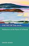 The Cry of the Deer: Meditations on the Hymn of St Patrick livre