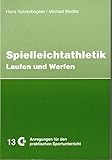 Spielleichtathletik - Teil 1: Laufen und Werfen (Anregungen für den praktischen Sportunterricht) livre