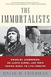 The Immortalists: Charles Lindbergh, Dr. Alexis Carrel, and Their Daring Quest to Live Forever livre