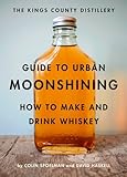 The Kings County Distillery Guide to Urban Moonshining: How to Make and Drink Whiskey livre