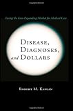 Disease, Diagnoses, and Dollars: Facing the Ever-Expanding Market for Medical Care (English Edition) livre