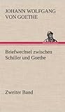 Briefwechsel Zwischen Schiller Und Goethe - Zweiter Band livre