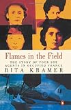 Flames in the Field: The Story of Four Soe Agents in Occupied France livre