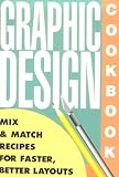 Graphic Design Cookbook: Mix and Match Recipes for Faster Better Layouts livre