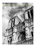 Notre-Dame de Paris: The History and Legacy of France's Most Famous Cathedral livre