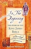In the Beginning: The Story of the King James Bible livre