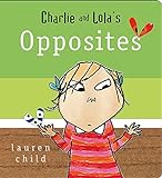 Charlie and Lola: Charlie and Lola's Opposites livre