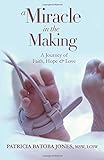 A Miracle in the Making: A Journey of Faith, Hope & Love livre