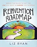 Reinvention Roadmap: Break the Rules to Get the Job You Want and Career You Deserve (English Edition livre