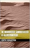 In Morocco (Annotated & Illustrated) (English Edition) livre