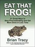 Eat That Frog!: 21 Great Ways to Stop Procrastinating and Get More Done in Less Time livre