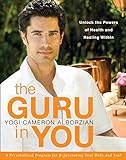 The Guru in You: A Personalized Program for Rejuvenating Your Body and Soul livre