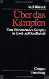 Über das Kämpfen: Zum Phänomen des Kampfes in Sport und Gesellschaft (Campus Forschung) livre