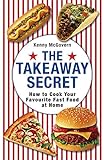 The Takeaway Secret: How to cook your favourite fast-food at home livre