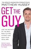 Get the Guy: Use the Secrets of the Male Mind to Find, Attract and Keep Your Ideal Man (English Edit livre
