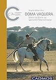 Doma Vaquera: Schritt für Schritt zur spanischen Arbeitsreitweise (Cadmos Classic Collection) livre