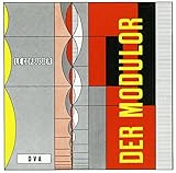 Le Corbusier - Der Modulor: Darstellung eines in Architektur u. Technik allg. anwendbaren harmonisch livre