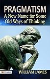 Pragmatism: A New Name for Some Old Ways of Thinking (English Edition) livre