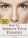 How To Improve Your Eyesight - 21 Natural Ways to Improve Your Vision Fast and Easy (English Edition livre